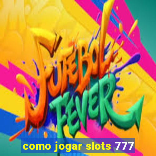 como jogar slots 777